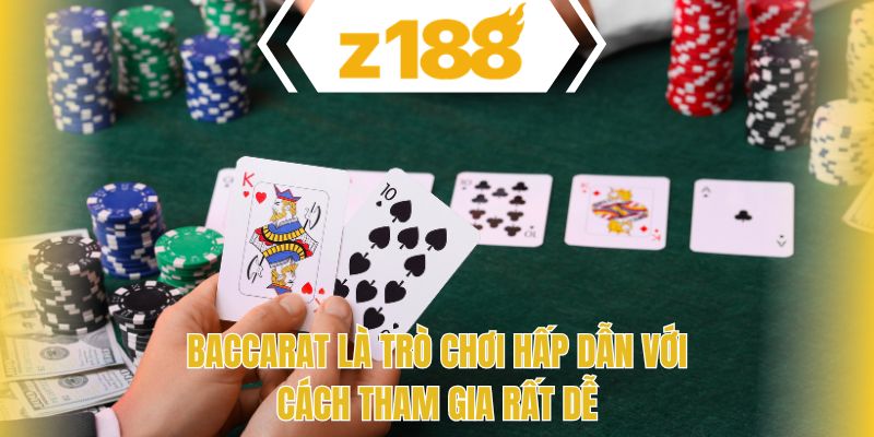 Baccarat là trò chơi hấp dẫn với cách tham gia rất dễ