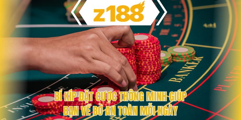 Bí kíp đặt cược thông minh giúp bạn về bờ an toàn mỗi ngày