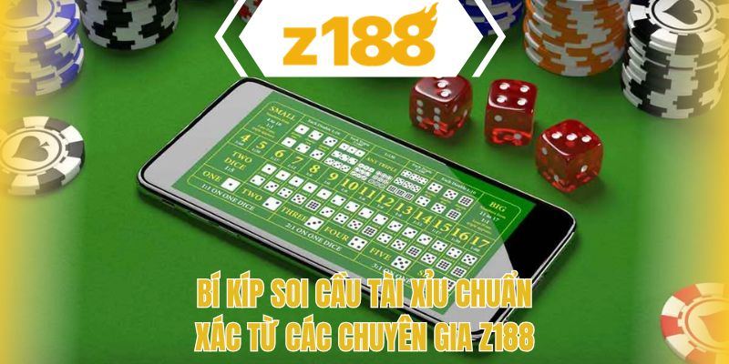 Bí kíp soi cầu tài xỉu chuẩn xác từ các chuyên gia Z188
