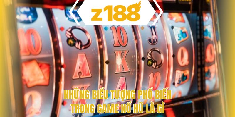 Những biểu tượng phổ biến trong game nổ hũ là gì