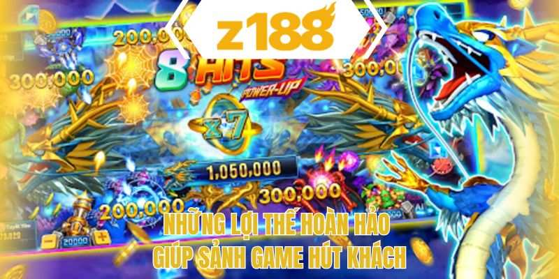 Những lợi thế hoàn hảo giúp sảnh game hút khách
