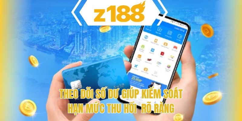Theo dõi số dư giúp kiểm soát hạn mức thu hồi rõ ràng